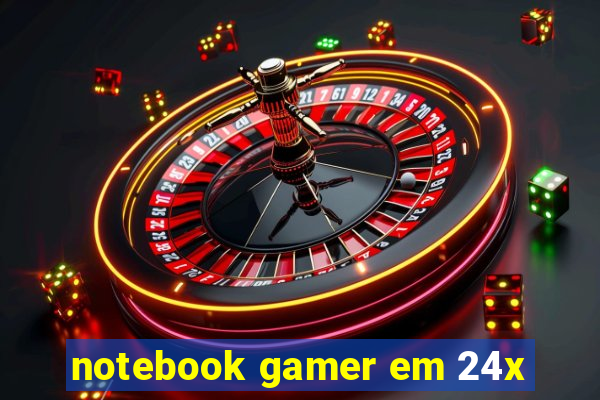 notebook gamer em 24x